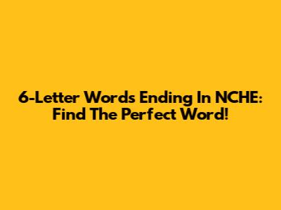 6-Letter Words Ending In NCHE: Find The Perfect Word!
