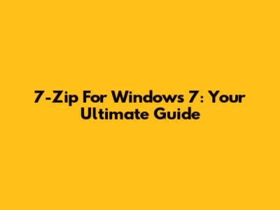 7-Zip For Windows 7: Your Ultimate Guide
