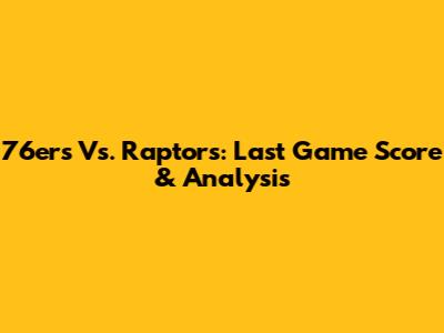 76ers Vs. Raptors: Last Game Score & Analysis