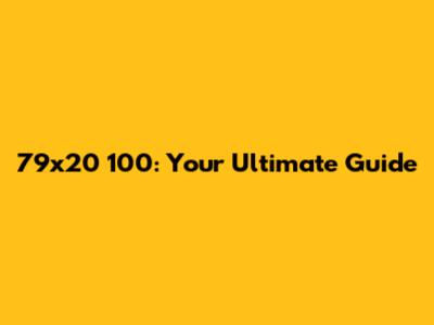 79x20 100: Your Ultimate Guide