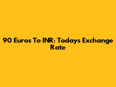90 Euros To INR: Today's Exchange Rate