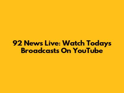 92 News Live: Watch Today's Broadcasts On YouTube