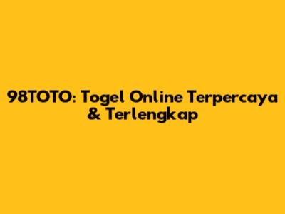 98TOTO: Togel Online Terpercaya & Terlengkap
