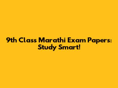 9th Class Marathi Exam Papers: Study Smart!