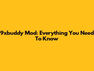 9xbuddy Mod: Everything You Need To Know