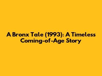 A Bronx Tale (1993): A Timeless Coming-of-Age Story