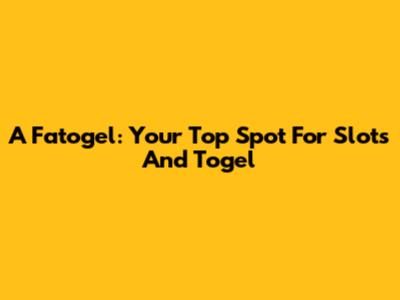 A Fatogel: Your Top Spot For Slots And Togel