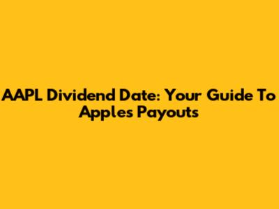 AAPL Dividend Date: Your Guide To Apple's Payouts