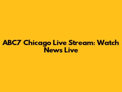 ABC7 Chicago Live Stream: Watch News Live