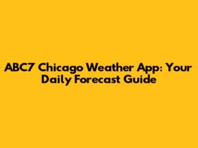ABC7 Chicago Weather App: Your Daily Forecast Guide