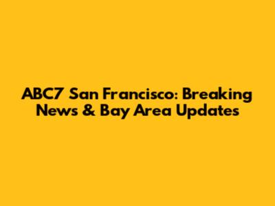 ABC7 San Francisco: Breaking News & Bay Area Updates
