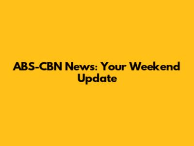 ABS-CBN News: Your Weekend Update