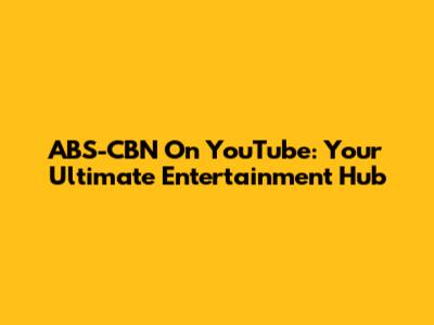 ABS-CBN On YouTube: Your Ultimate Entertainment Hub