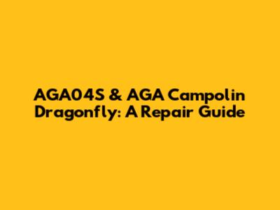 AGA04S & AGA Campolin Dragonfly: A Repair Guide