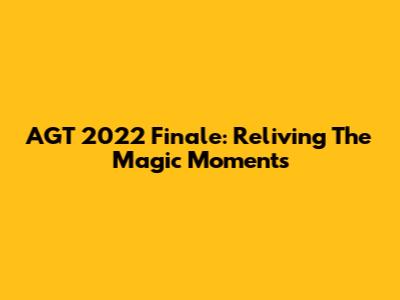 AGT 2022 Finale: Reliving The Magic Moments