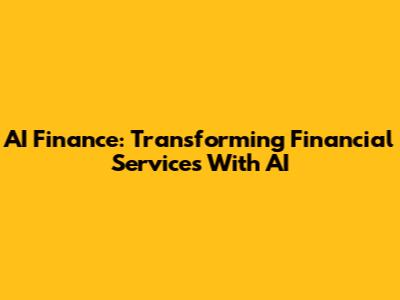 AI Finance: Transforming Financial Services With AI