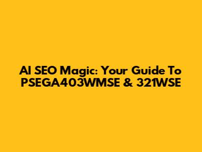 AI SEO Magic: Your Guide To PSEGA403WMSE & 321WSE