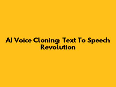 AI Voice Cloning: Text To Speech Revolution