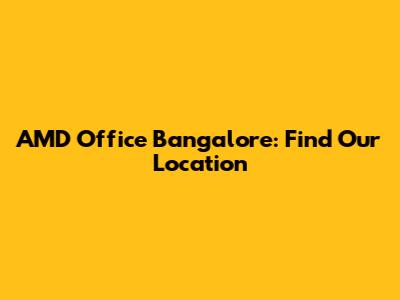 AMD Office Bangalore: Find Our Location