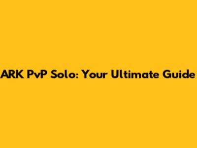 ARK PvP Solo: Your Ultimate Guide