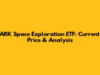 ARK Space Exploration ETF: Current Price & Analysis