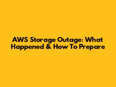 AWS Storage Outage: What Happened & How To Prepare