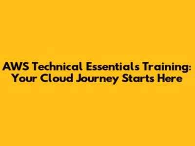 AWS Technical Essentials Training: Your Cloud Journey Starts Here