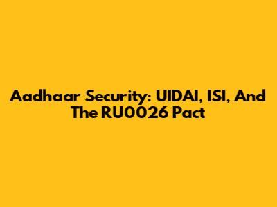 Aadhaar Security: UIDAI, ISI, And The RU0026 Pact