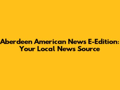 Aberdeen American News E-Edition: Your Local News Source