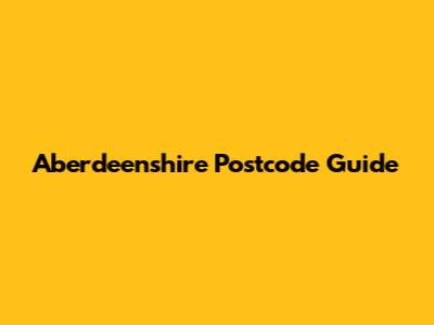 Aberdeenshire Postcode Guide