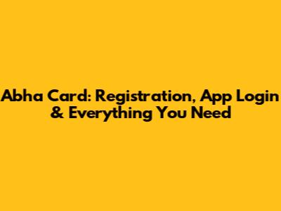 Abha Card: Registration, App Login & Everything You Need