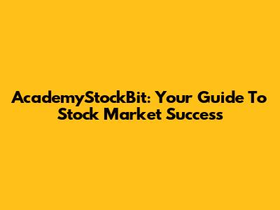 AcademyStockBit: Your Guide To Stock Market Success