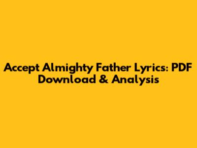 Accept Almighty Father Lyrics: PDF Download & Analysis