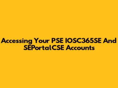 Accessing Your PSE IOSC365SE And SEPortalCSE Accounts