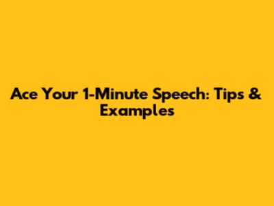 Ace Your 1-Minute Speech: Tips & Examples