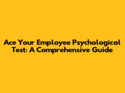 Ace Your Employee Psychological Test: A Comprehensive Guide