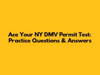 Ace Your NY DMV Permit Test: Practice Questions & Answers