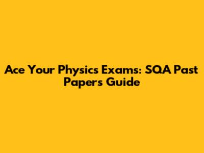 Ace Your Physics Exams: SQA Past Papers Guide