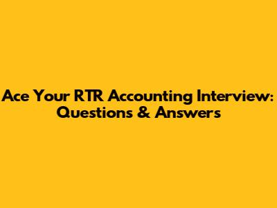 Ace Your RTR Accounting Interview: Questions & Answers