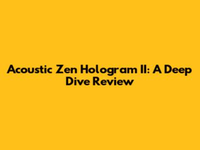 Acoustic Zen Hologram II: A Deep Dive Review