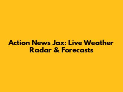 Action News Jax: Live Weather Radar & Forecasts