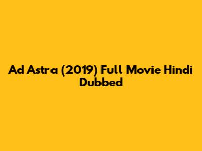 Ad Astra (2019) Full Movie Hindi Dubbed