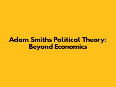 Adam Smith's Political Theory: Beyond Economics