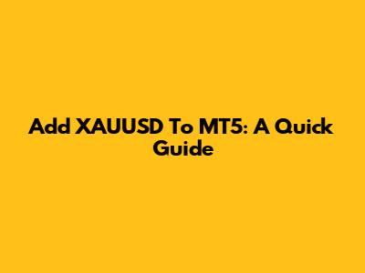 Add XAUUSD To MT5: A Quick Guide