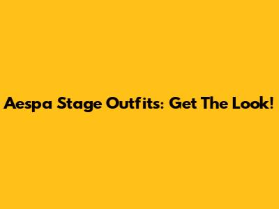 Aespa Stage Outfits: Get The Look!