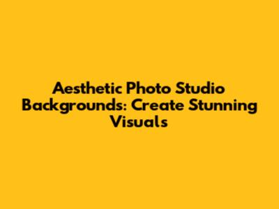 Aesthetic Photo Studio Backgrounds: Create Stunning Visuals