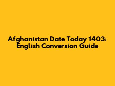 Afghanistan Date Today 1403: English Conversion Guide
