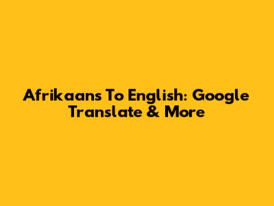 Afrikaans To English: Google Translate & More