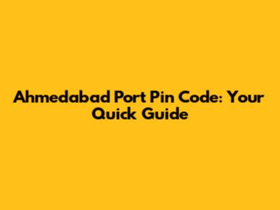 Ahmedabad Port Pin Code: Your Quick Guide