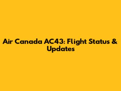 Air Canada AC43: Flight Status & Updates